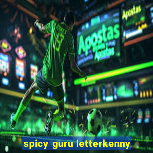 spicy guru letterkenny